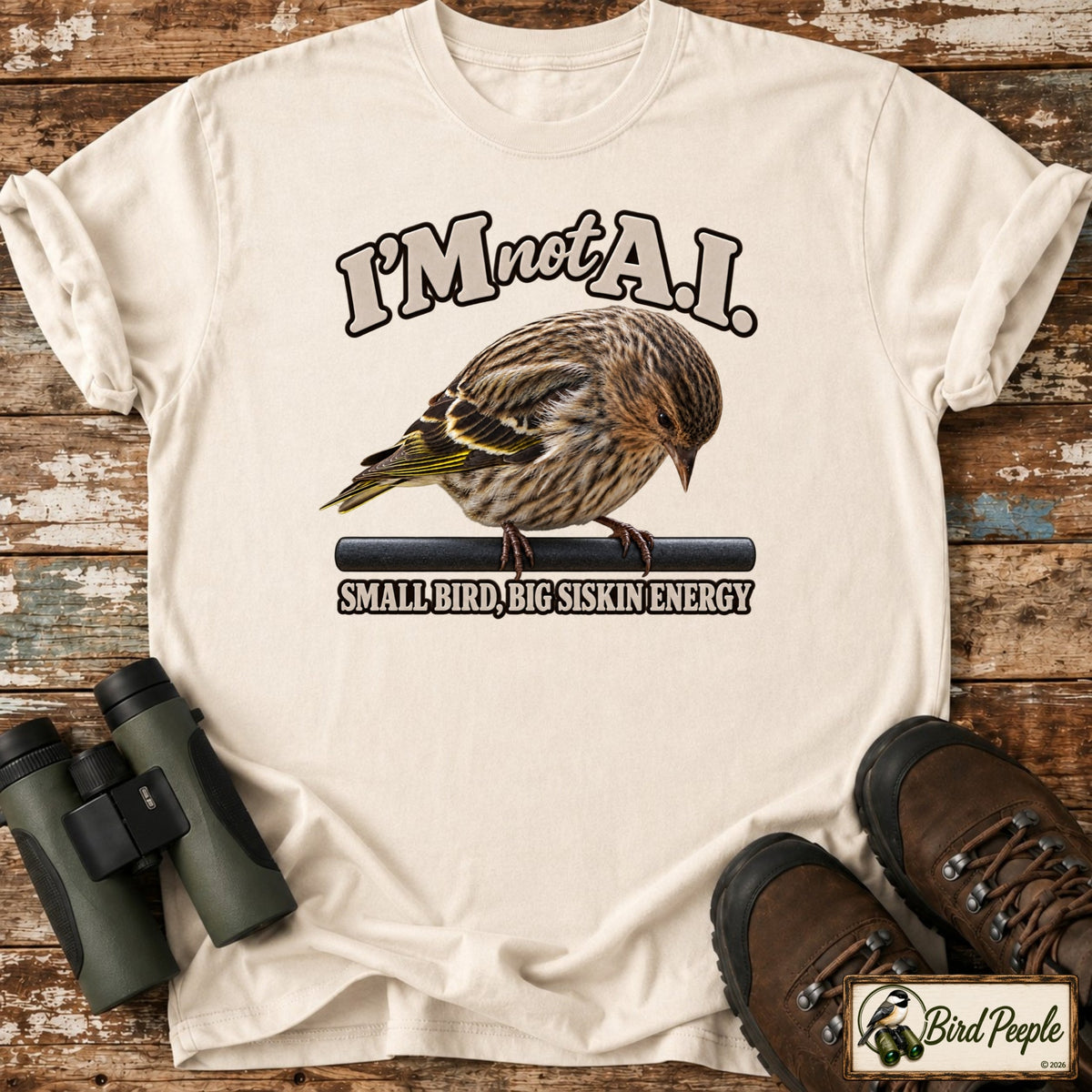 I'm Not AI – Small Bird, Big Siskin Energy | Pine Siskin T-Shirt product image by Bird Peeple