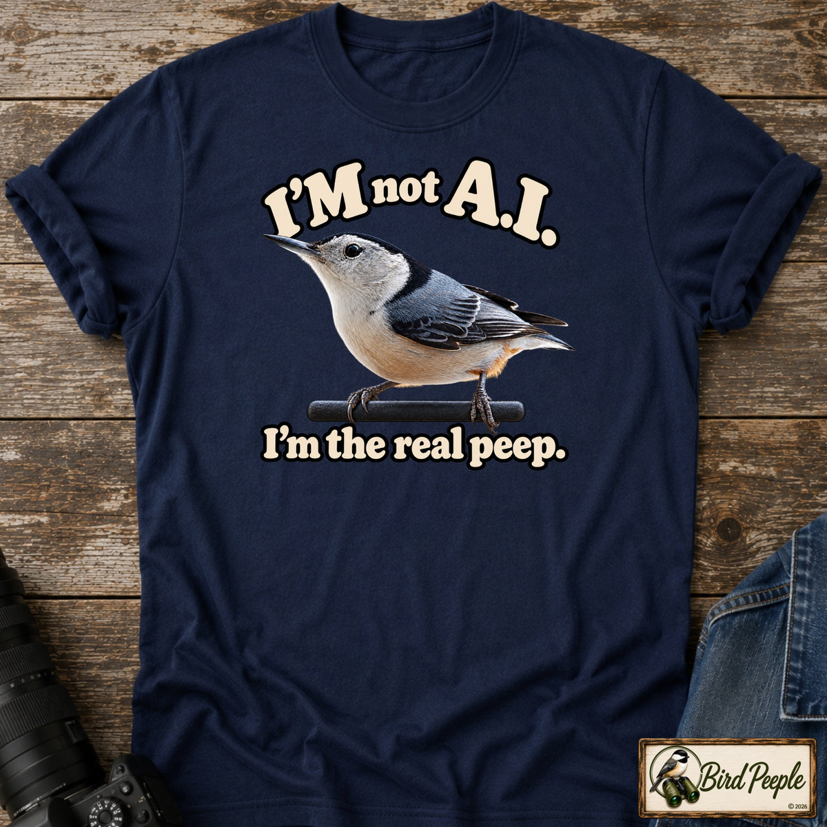 I'm Not A.I. – I'm the Real Peep | White-Breasted Nuthatch T-Shirt product image by Bird Peeple