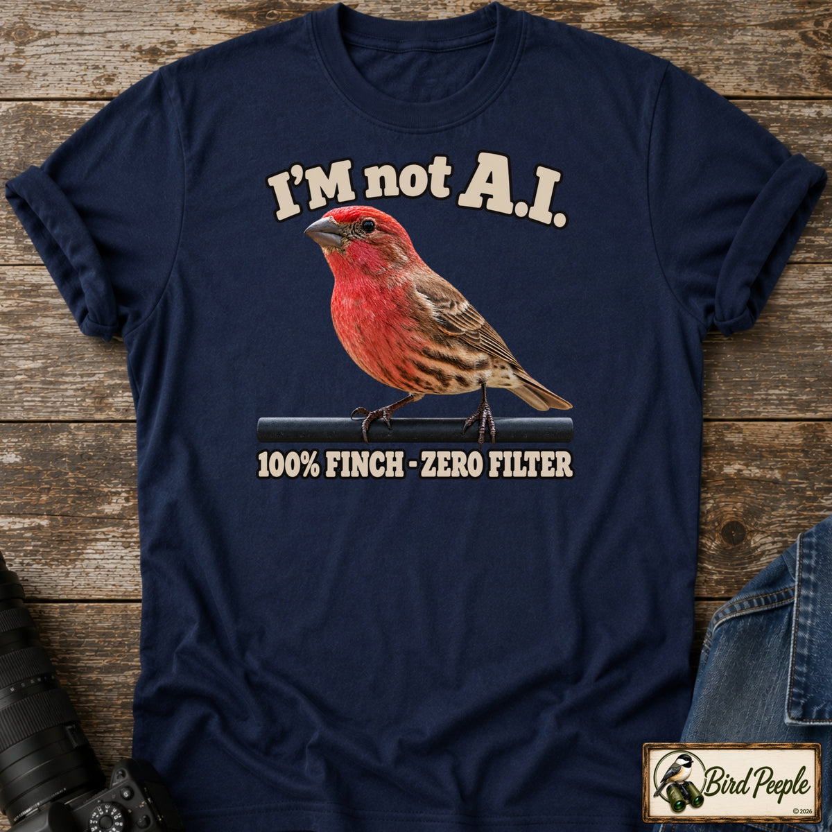 I'm Not AI – 100% Finch, Zero Filter | Male House Finch T-Shirt product image by Bird Peeple