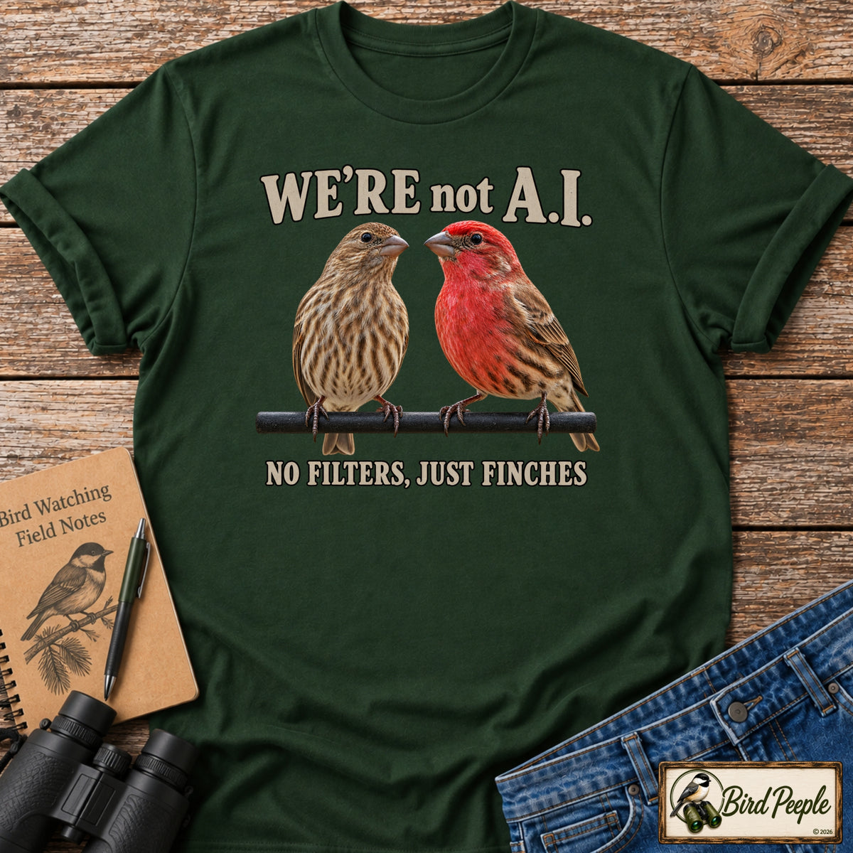 We're Not AI – No Filters, Just Finches | Funny Finch Birdwatching T-Shirt product image by Bird Peeple