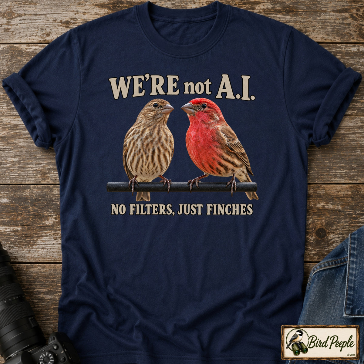 We're Not AI – No Filters, Just Finches | Funny Finch Birdwatching T-Shirt product image by Bird Peeple