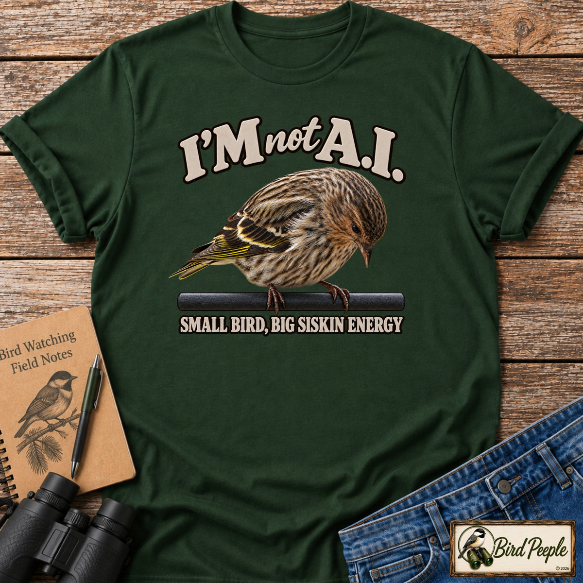 I'm Not AI – Small Bird, Big Siskin Energy | Pine Siskin T-Shirt product image by Bird Peeple