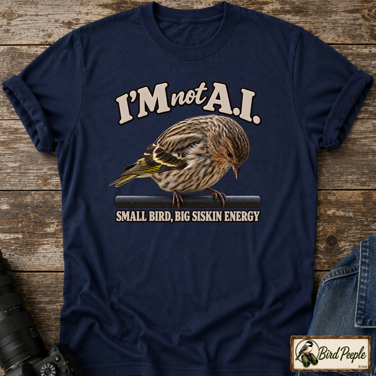 I'm Not AI – Small Bird, Big Siskin Energy | Pine Siskin T-Shirt product image by Bird Peeple