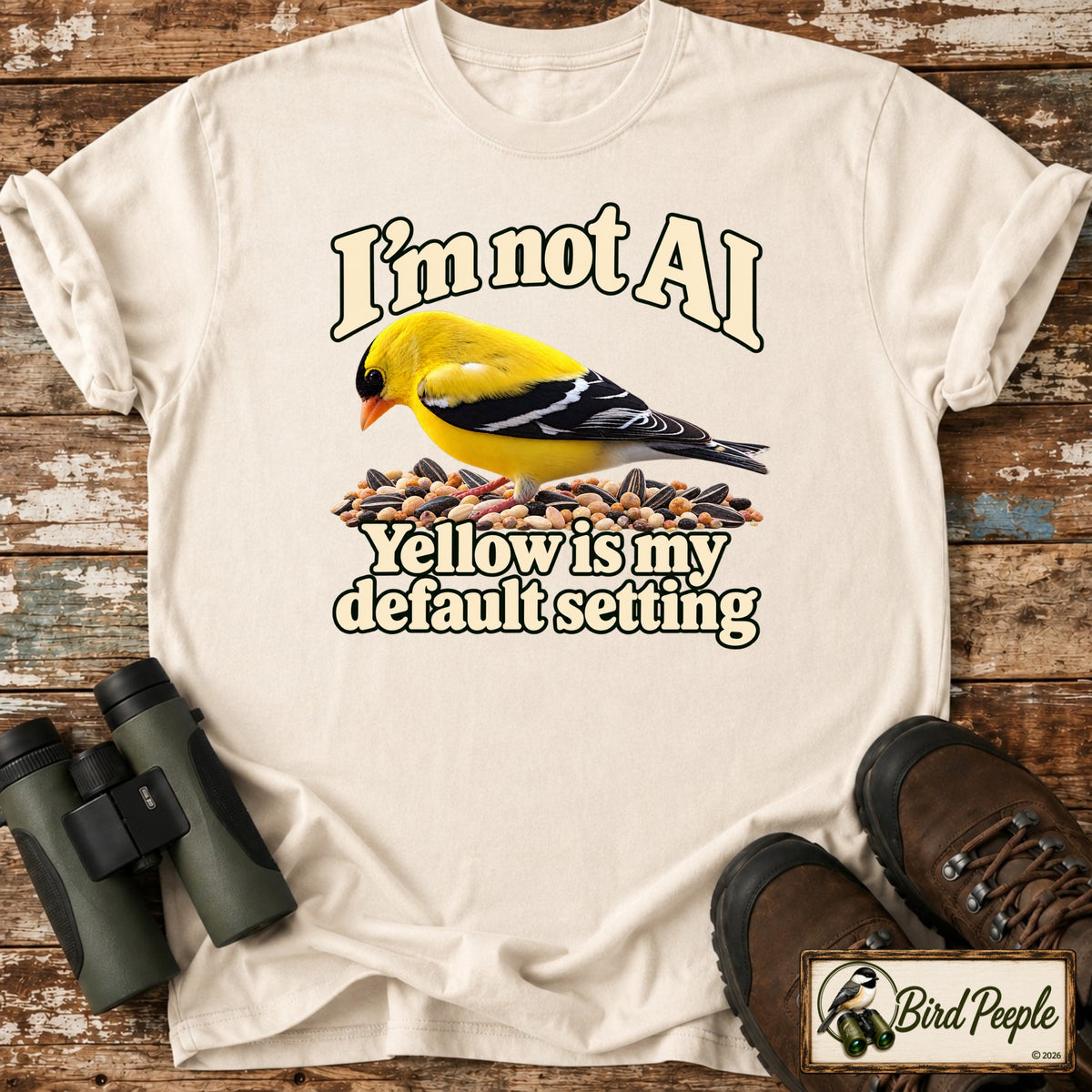 I'm Not AI – Yellow Is My Default Setting | American Goldfinch T-Shirt product image by Bird Peeple