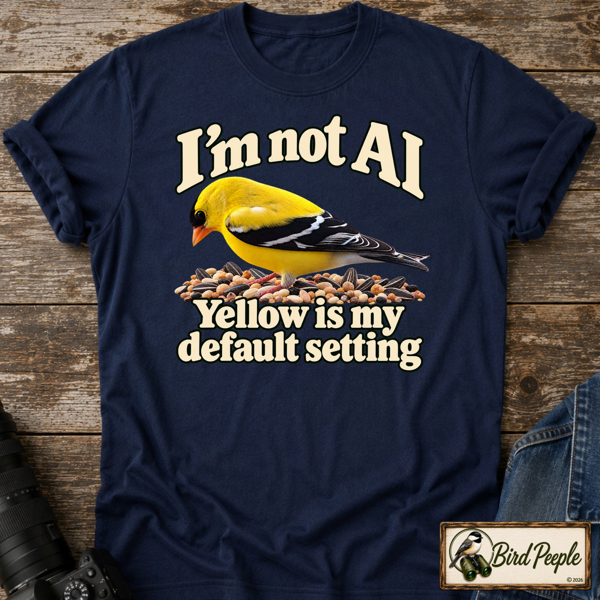 I'm Not AI – Yellow Is My Default Setting | American Goldfinch T-Shirt product image by Bird Peeple